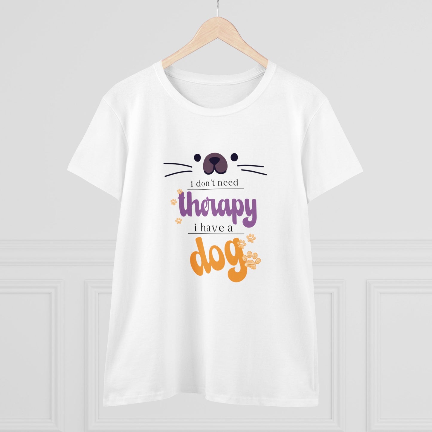 I don't need therapy I have a dog T Shirt/Women's Midweight Cotton Tee/Woman's short sleeve tee