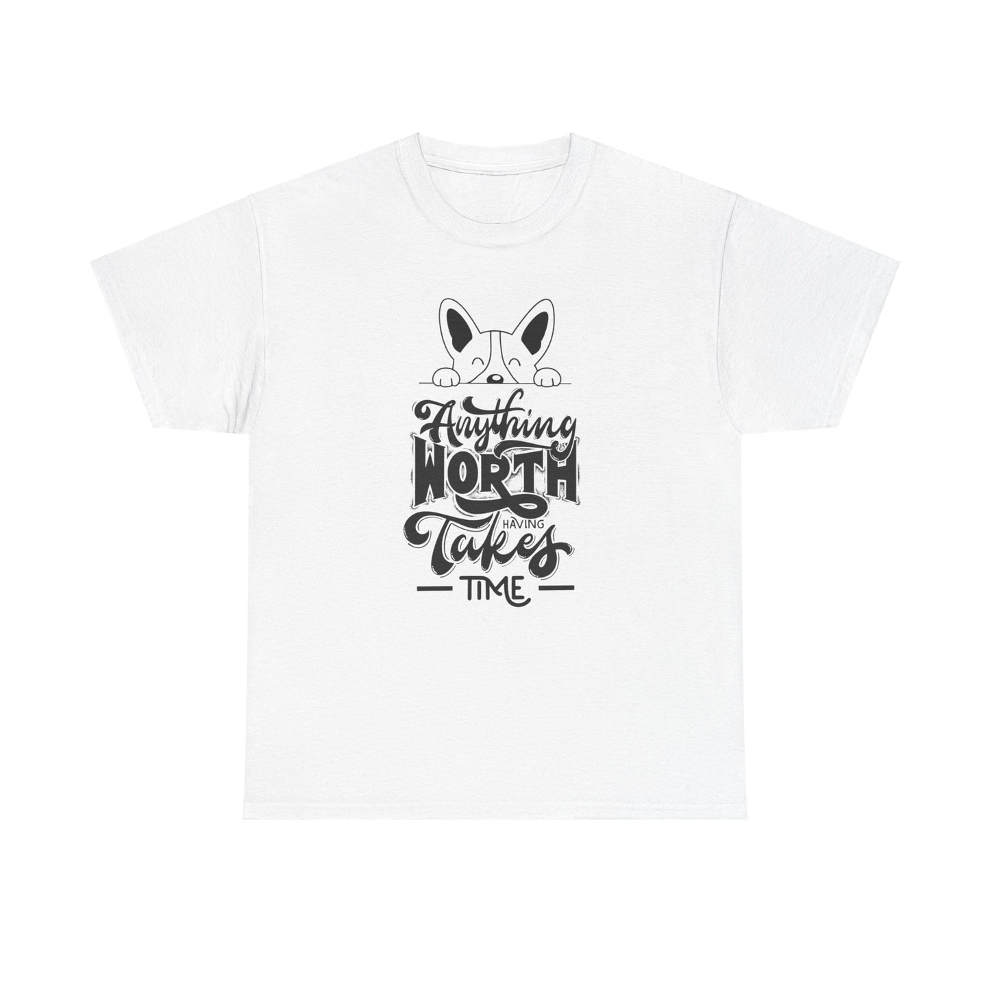 Anything Worth Having Takes Time Short Sleeve Unisex Heavy Cotton Tee/Short Sleeve T Shirt/Dog Themed T Shirt