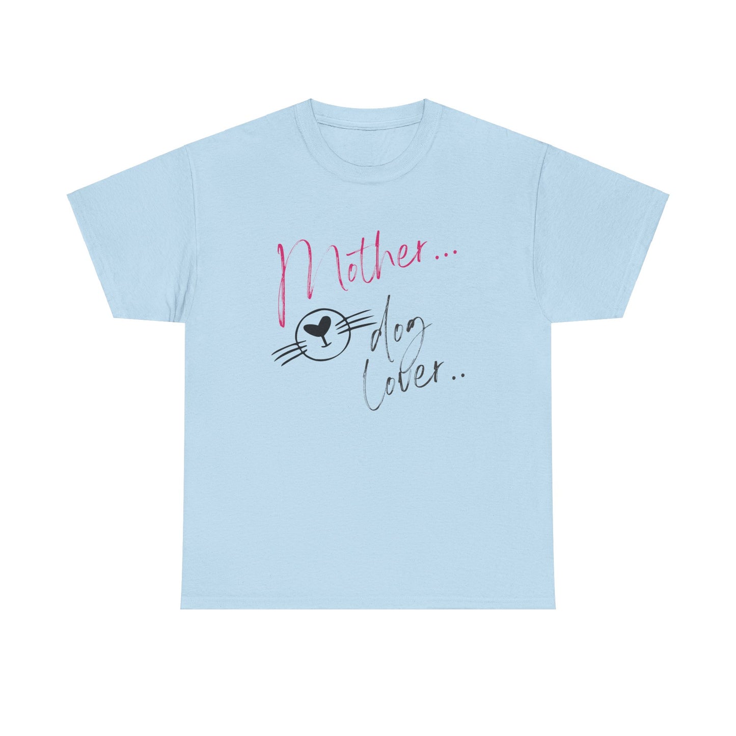 Mother/Dog Lover/Mother's Day T-Shirt/Unisex Heavy Cotton Tee