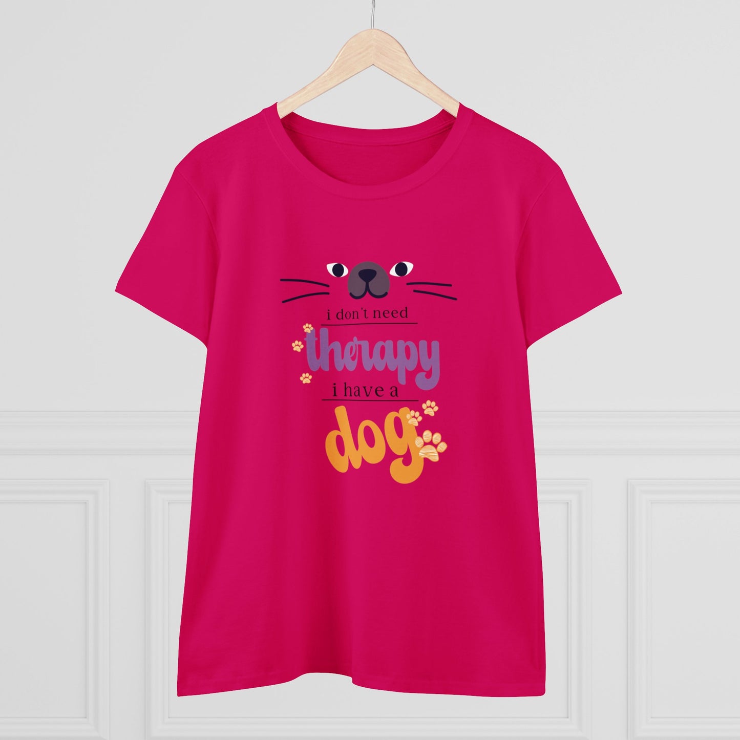 I don't need therapy I have a dog T Shirt/Women's Midweight Cotton Tee/Woman's short sleeve tee