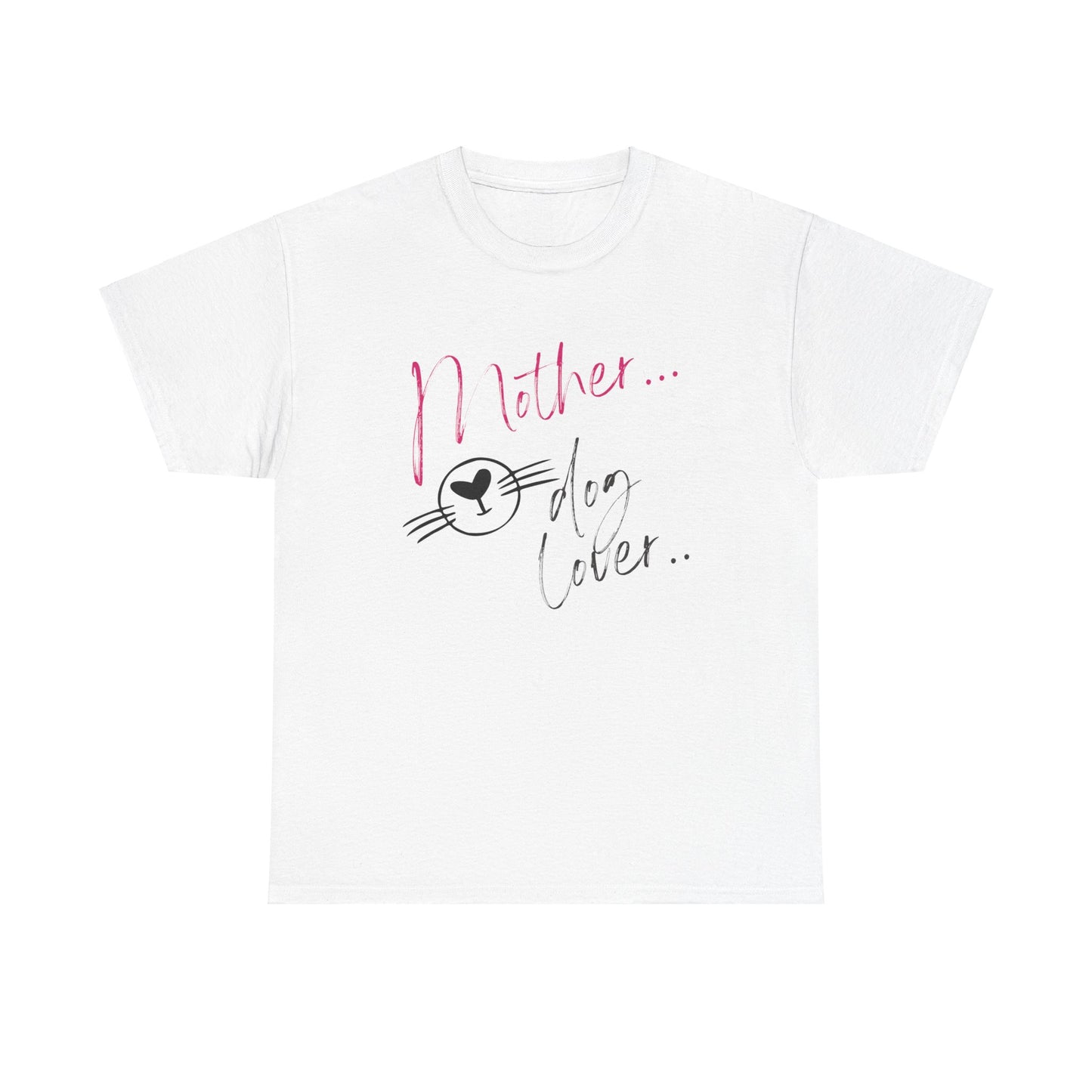 Mother/Dog Lover/Mother's Day T-Shirt/Unisex Heavy Cotton Tee