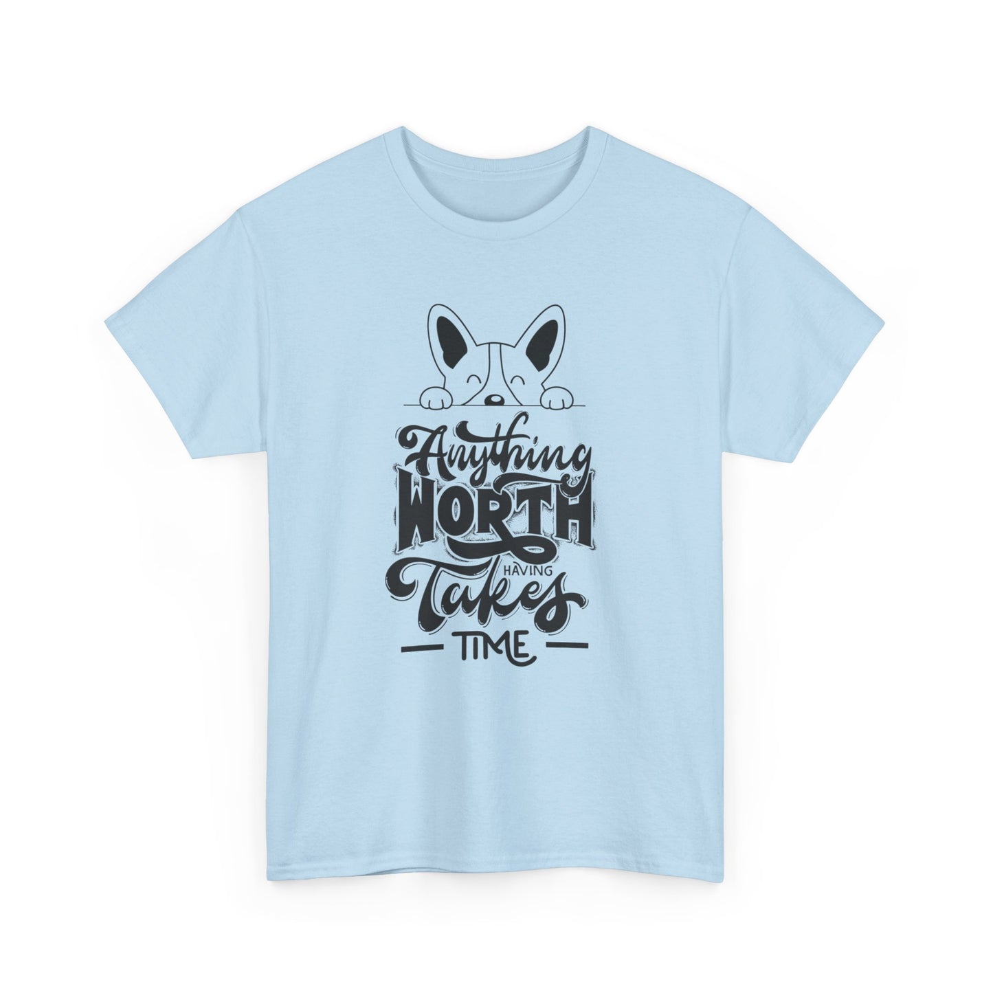 Anything Worth Having Takes Time Short Sleeve Unisex Heavy Cotton Tee/Short Sleeve T Shirt/Dog Themed T Shirt