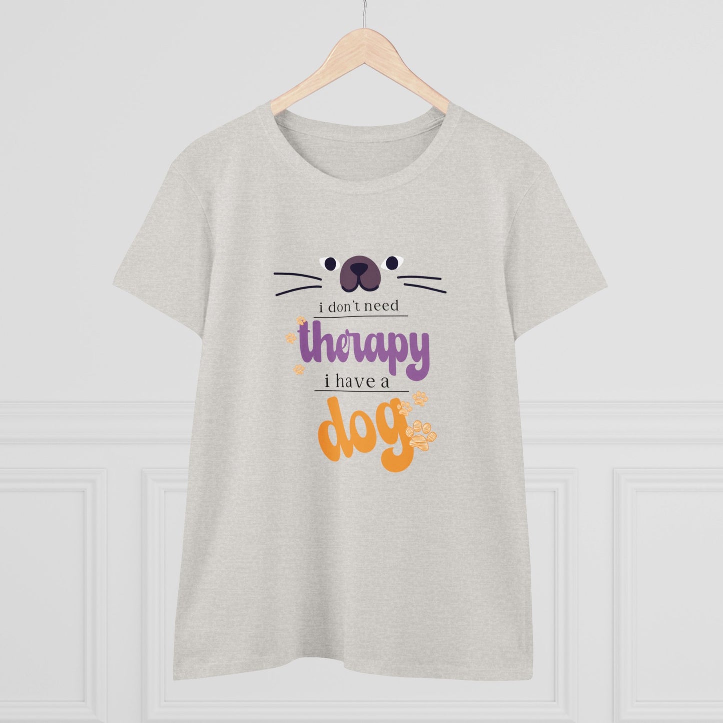 I don't need therapy I have a dog T Shirt/Women's Midweight Cotton Tee/Woman's short sleeve tee