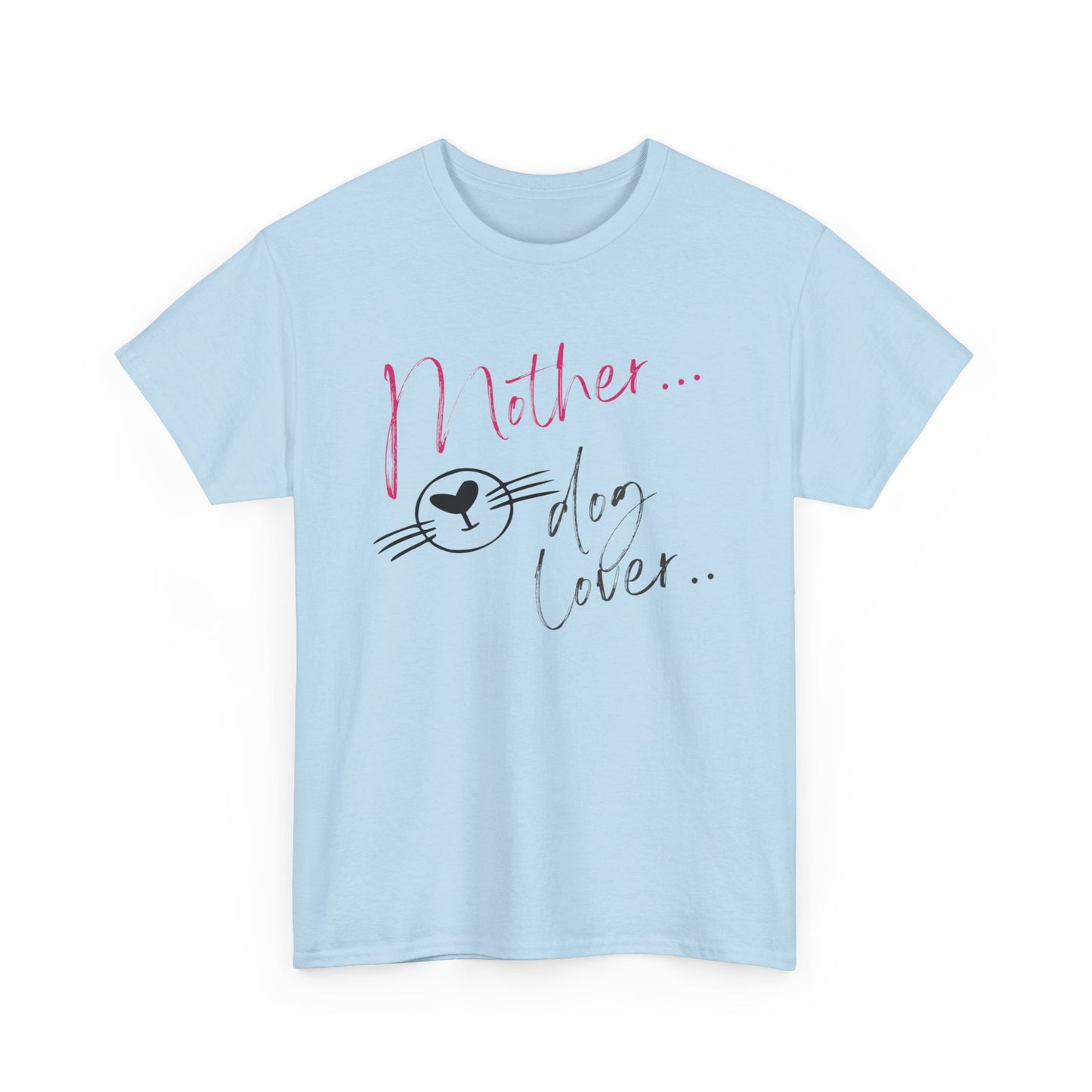 Mother/Dog Lover/Mother's Day T-Shirt/Unisex Heavy Cotton Tee